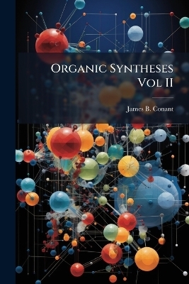 Organic Syntheses Vol II - James B Conant