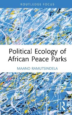 Political Ecology of African Peace Parks - Maano Ramutsindela