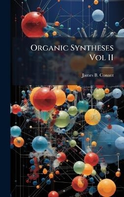 Organic Syntheses Vol II - James B Conant