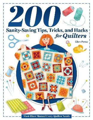 200 Sanity-Saving Tips, Tricks, and Hacks for Quilters - Ellen Perez