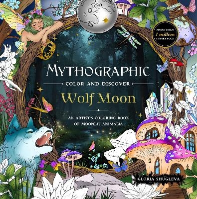 Mythographic Color and Discover: Wolf Moon - Gloria Shugleva
