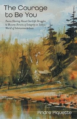 The Courage to Be You - Andre Piquette