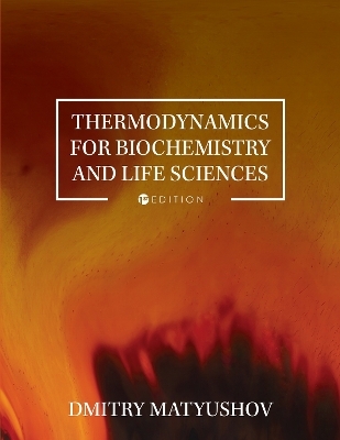 Thermodynamics for Biochemistry and Life Sciences - Dmitry Matyushov