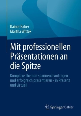 Mit professionellen Pr&auml;sentationen an die Spitze - Rainer Baber, Martha Wittek