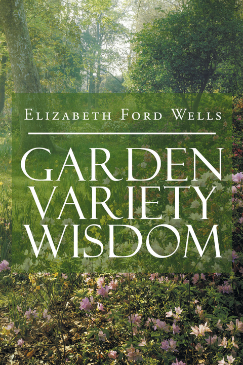 Garden Variety Wisdom - Elizabeth Ford Wells