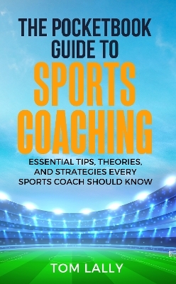 The Pocketbook Guide To Sports Coaching - Tom Lally