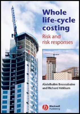 Whole Life–Cycle Costing – Risk and Risk Responses - Abdelhalim Boussabaine, Richard Kirkham