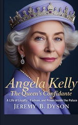 Angela Kelly: The Queen&rsquo;s Confidante - JEREMY B. DYSON