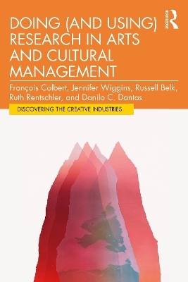 Doing (and Using) Research in Arts and Cultural Management - Fran&ccedil;ois Colbert, Jennifer Wiggins, Russell Belk, Ruth Rentschler, Danilo Dantas