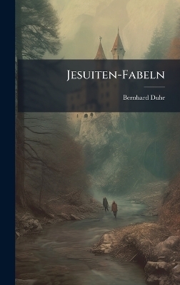 Jesuiten-Fabeln - Bernhard Duhr