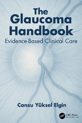 The Glaucoma Handbook - Cansu Y&uuml;ksel Elgin