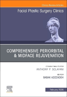 Comprehensive Periorbital & Midface Rejuvenation, An Issue of Facial Plastic Surgery Clinics of North America