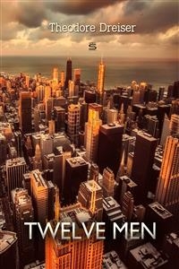 Twelve Men -  Theodore Dreiser
