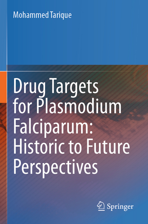 Drug Targets for Plasmodium Falciparum: Historic to Future Perspectives - Mohammed Tarique