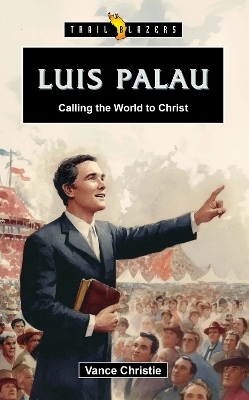 Luis Palau: Calling the World to Christ - Vance Christie