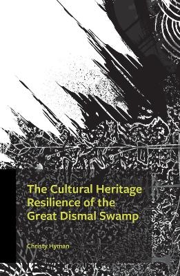 The Cultural Heritage Resilience of the Great Dismal Swamp