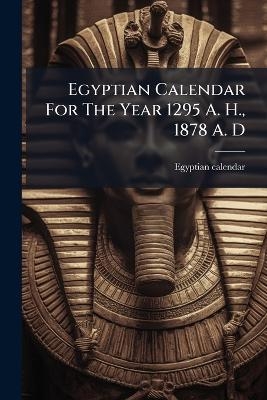 Egyptian Calendar For The Year 1295 A. H., 1878 A. D