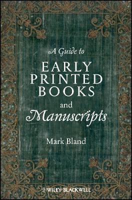 Guide to Early Printed Books and Manuscripts - M Bland