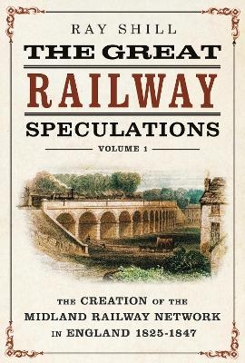 The Great Railway Speculations - Ray Shill