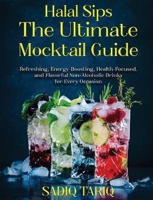 Halal Sips, The Ultimate Mocktail Guide - Sadiq Tariq