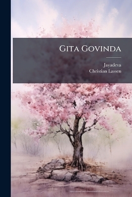 Gita Govinda - Jayadeva (Sri), Christian Lassen