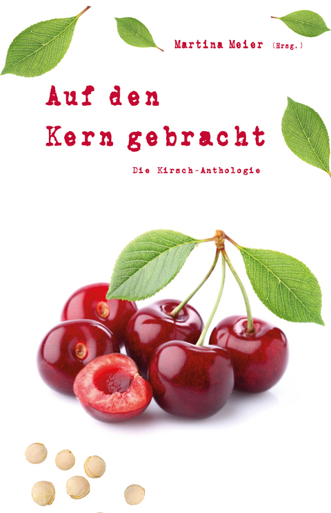 Auf den Kern gebracht - Die Kirsch-Anthologie - 