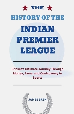 The History of the Indian Premier League