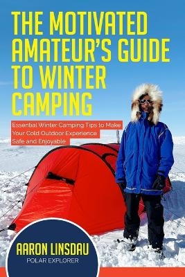 The Motivated Amateur's Guide to Winter Camping -  Linsdau