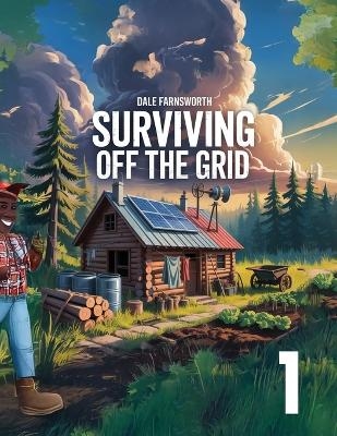 Surviving Off The Grid - Dale Farnsworth