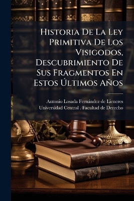 Historia De La Ley Primitiva De Los Visigodos, Descubrimiento De Sus Fragmentos En Estos Ãltimos Años