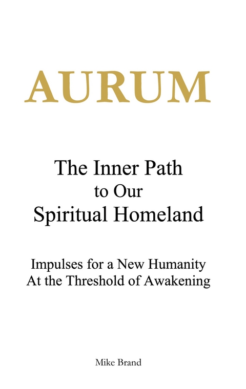 AURUM - The Inner Path to Our Spiritual Homeland - Mike Brand