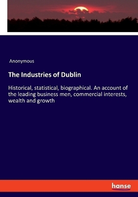 The Industries of Dublin -  Anonymous