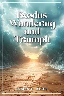 Exodus Wandering and Triumph - James E Kifer