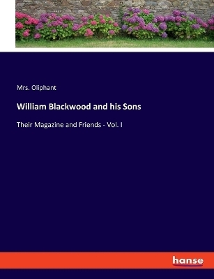 William Blackwood and his Sons - Mrs. Oliphant