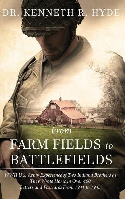 From Farm Fields to Battlefields - Dr Kenneth R Hyde