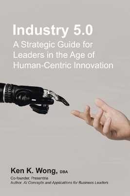 Industry 5.0 - Ken K Wong Dba