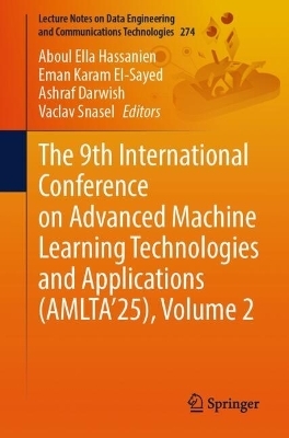 The 9th International Conference on Advanced Machine Learning Technologies and Applications (AMLTA&rsquo;25), Volume 2 - 