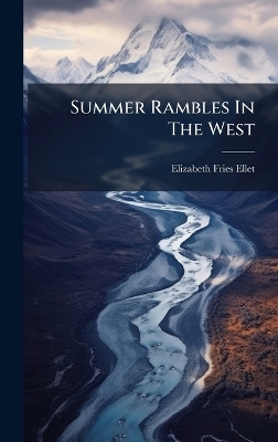 Summer Rambles In The West - Elizabeth Fries Ellet