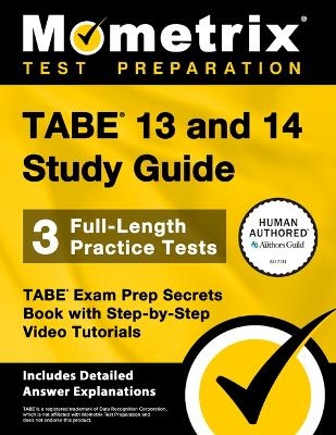 Tabe 13 and 14 Study Guide - 3 Full-Length Practice Tests, Tabe Exam Prep Secrets Book with Step-By-Step Video Tutorials - 