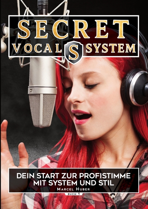 Secret Vocal System, Das Konzept, das Gesang revolutioniert, SVS, Gesang, Gesangbuch, Marcel Huber - Marcel Huber