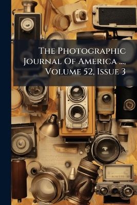 The Photographic Journal Of America ..., Volume 52, Issue 3 -  Anonymous