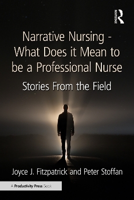 Narrative Nursing - What Does it Mean to be a Professional Nurse - Joyce J. Fitzpatrick, Peter Stoffan