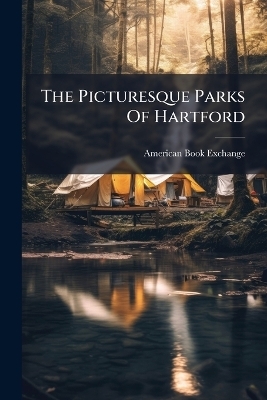 The Picturesque Parks Of Hartford - American Book Exchange