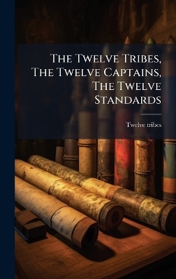 The Twelve Tribes, The Twelve Captains, The Twelve Standards - Twelve Tribes