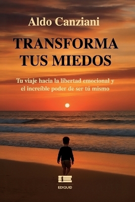 Transforma tus miedos - Aldo Canziani