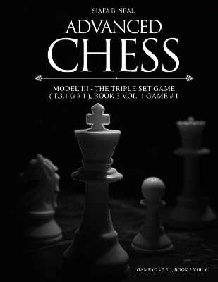 Advanced Chess - Model III - The Triple Set Game ( T.3.1 G # 1 ), Book 3 Vol. 1 Game # 1