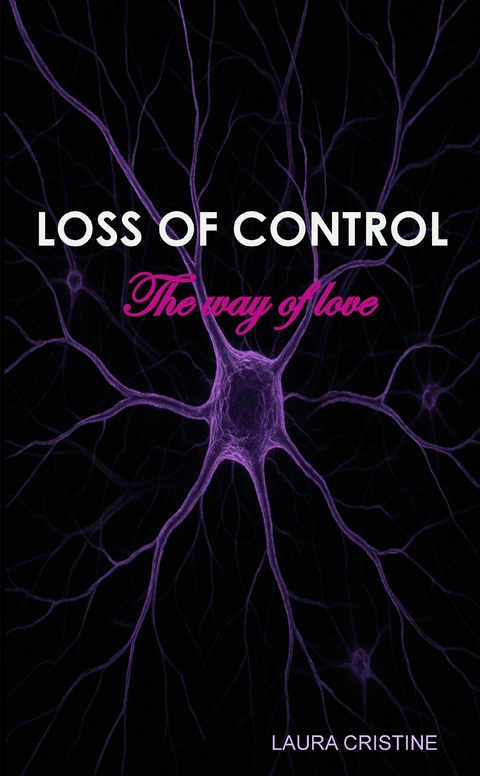 LOSS OF CONTROL - The way of love - Laura Cristine