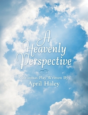 A Heavenly Perspective - April Haley