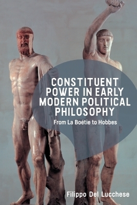 Constituent Power in Early Modern Political Philosophy - Filippo Del Lucchese