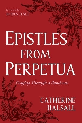 Epistles from Perpetua - Catherine Halsall